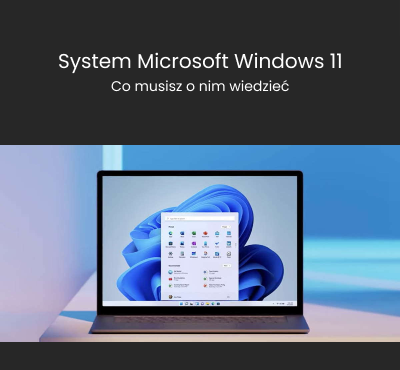 Microsoft Windows 11 już dostępny - Co warto o nim wiedzieć?