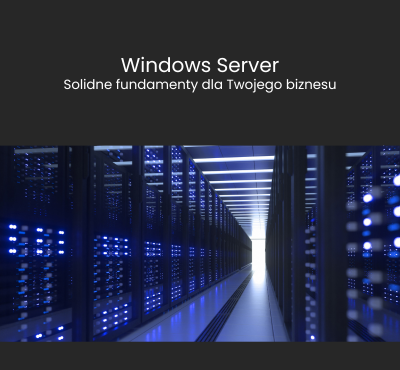 Windows Server – solidne fundamenty dla Twojego biznesu